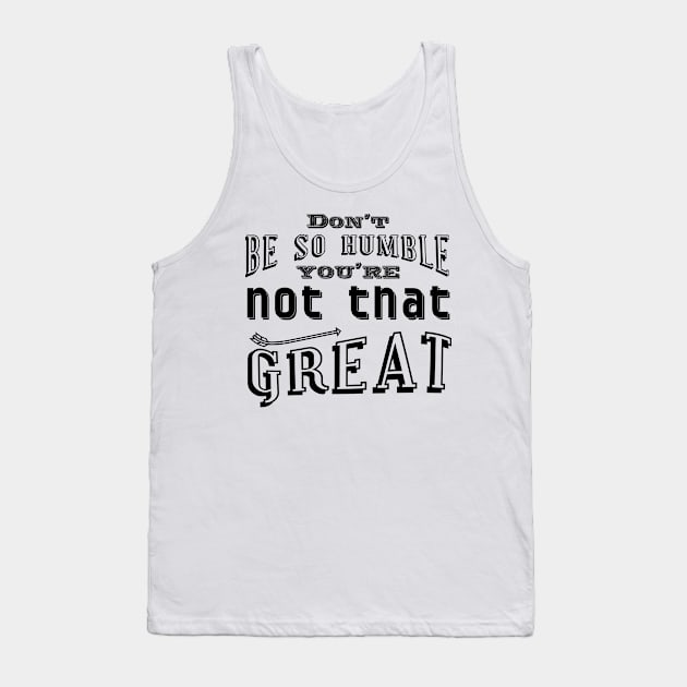 Don't be so humble Tank Top by Frajtgorski